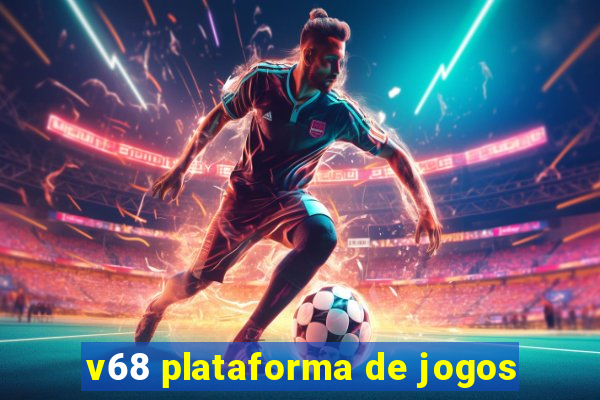 v68 plataforma de jogos